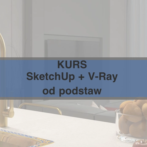 Kursy Online: SketchUp + V-Ray od Podstaw